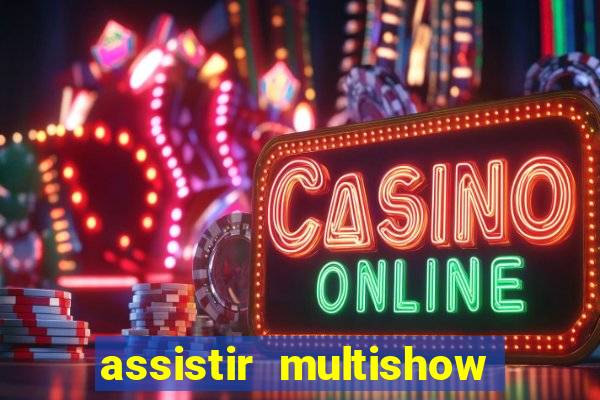 assistir multishow online ao vivo